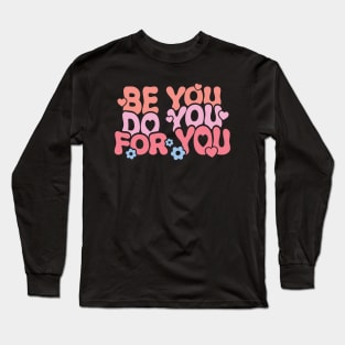 Be You Do You For You Long Sleeve T-Shirt